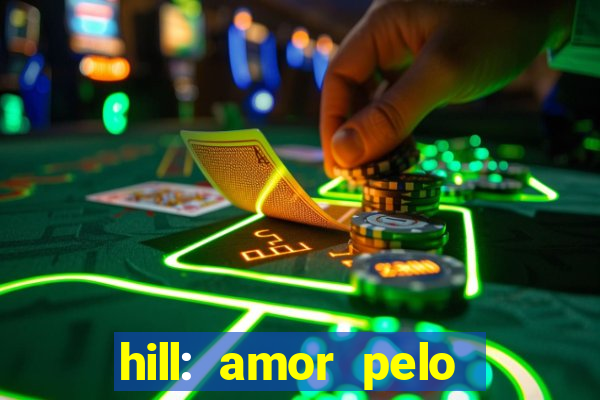 hill: amor pelo jogo online